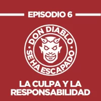 Los Podcast de Don diablo se ha escapado. Episodio 5, Podcast Don diablo se ha escapado. Episodio 6, La culpa y responsabilidad.