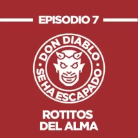 Podcast Don diablo se ha escapado. Episodio 7, rotitos del alma.